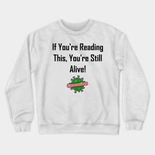 If You're Reading This, You're Still Alive! Crewneck Sweatshirt